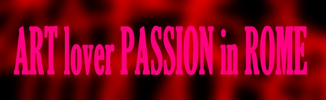 IL BLOG UFFICIALE DI ART LOVER PASSION IN ROME