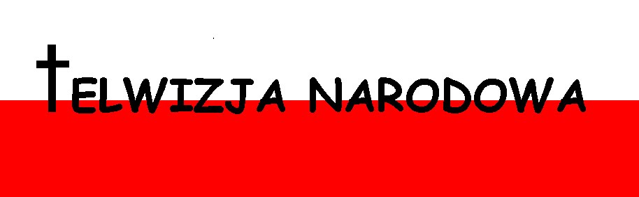 TELEWIZJA NARODOWA - ujrzyj prawdę!