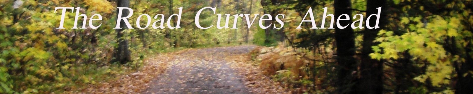 The Road Curves Ahead
