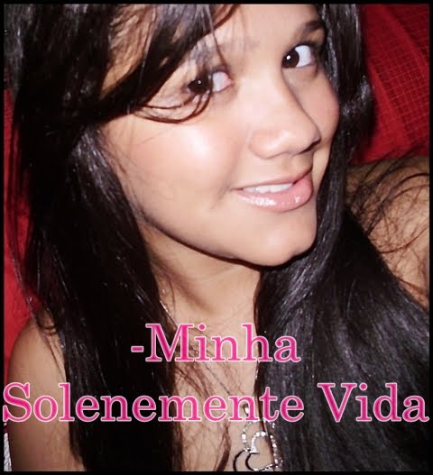 -Minha Solenemente Vida...