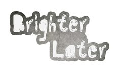 Brighter Later