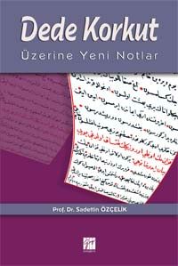 DEDE KORKUT ÜZERİNE YENİ NOTLAR, PROF.DR.SADETTİN ÖZÇELİK