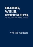 Blogs, Wikis, Podcasts and Other Powerful Web Tools for Classrooms