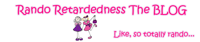 Rando Retardedness the BLOG