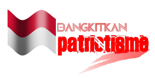 BANGKITKAN SIKAP PATRIOTISME DALAM HIDUP KITA