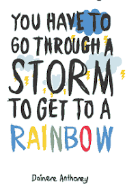 You Have To Go Through A Storm To Get To A Rainbow