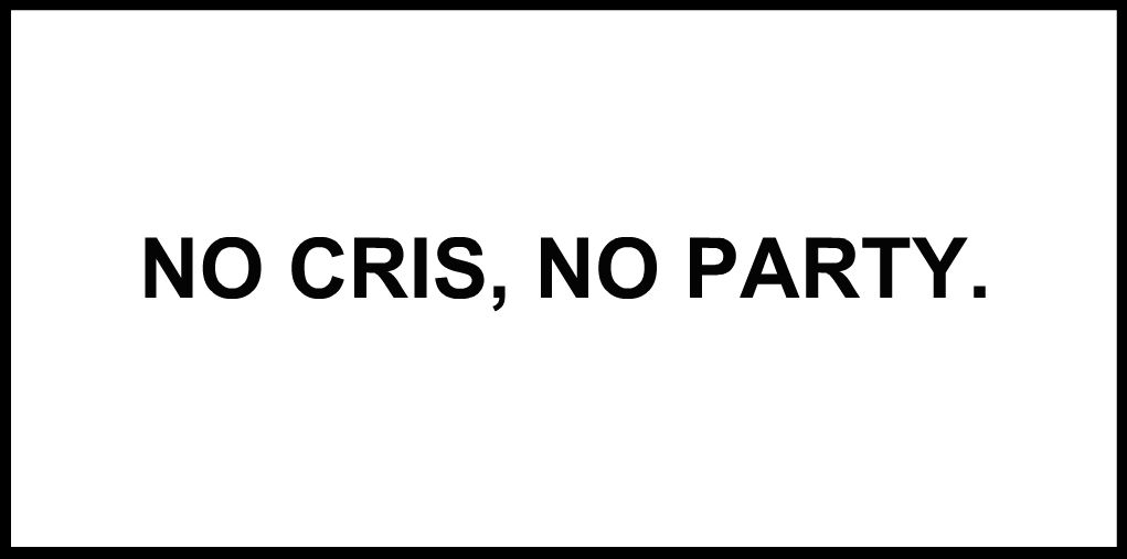 NO CRIS, NO PARTY.