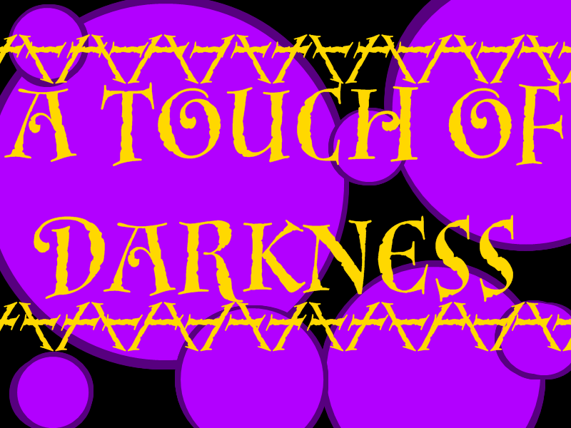 a touch of darkness