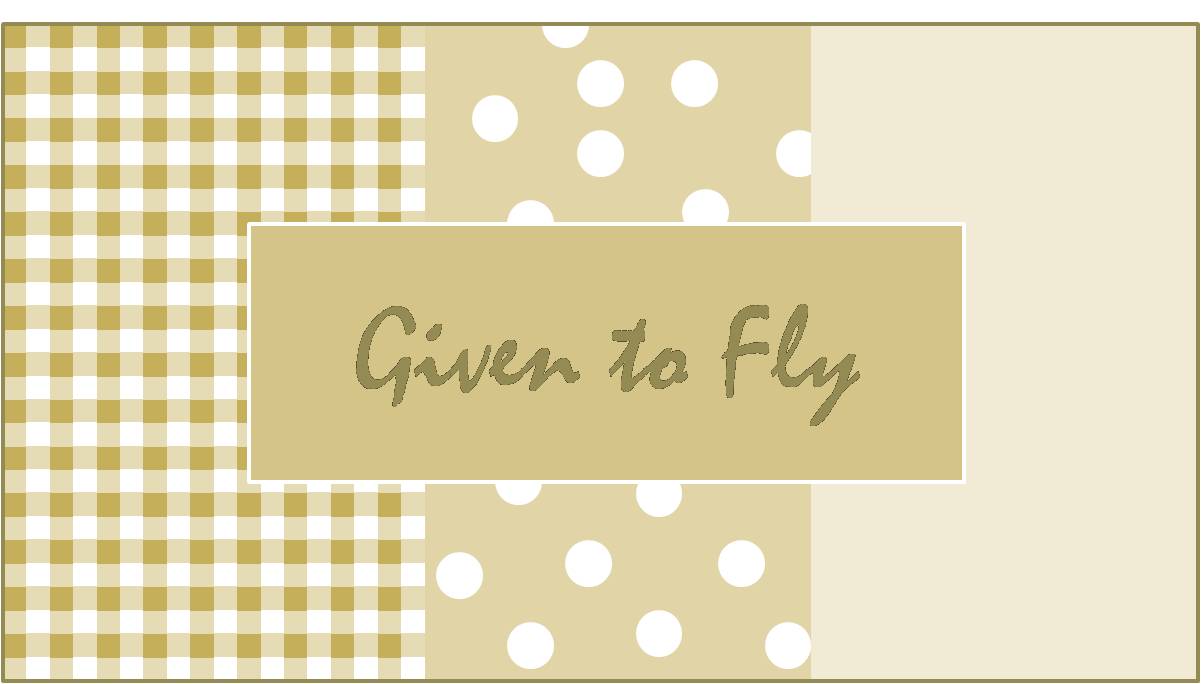 Given to fly