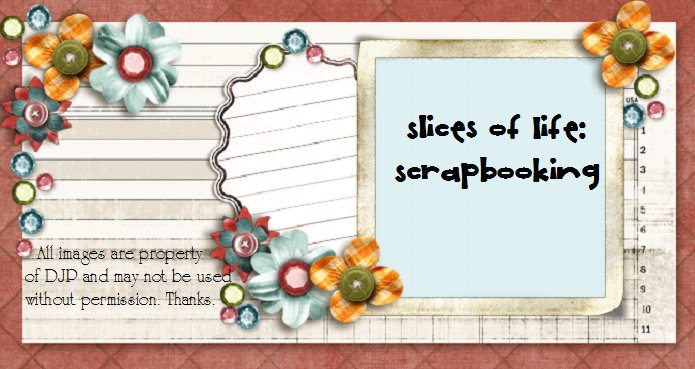 Slices of Life : My Scrapbooking
