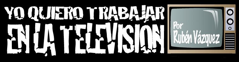 Yo quiero trabajar en la Televisión!