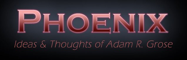 Phoenix - Ideas and Thoughts of Adam R. Grose.
