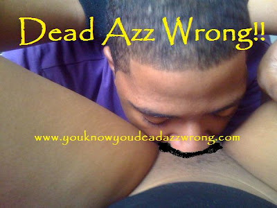 Something You know u dead ass wrong For that You know u dead ass wrong can recommend