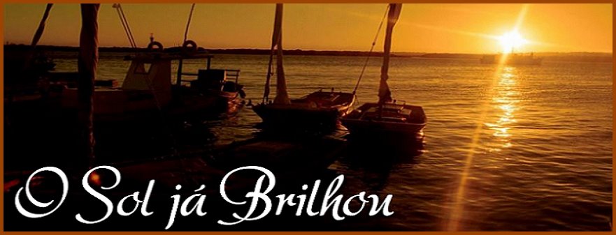O SOL JÁ BRILHOU