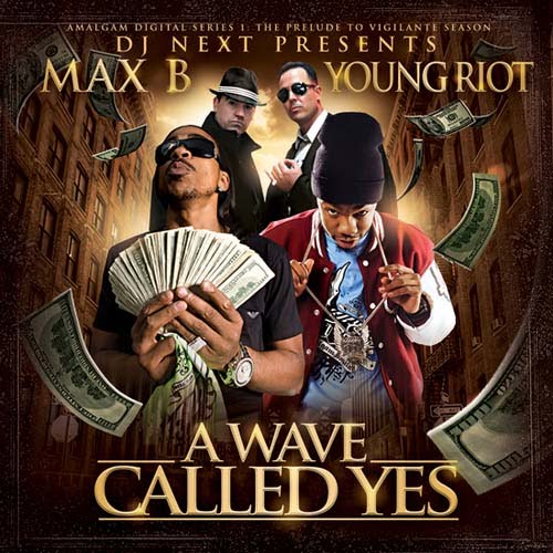 Artist : Max B & Young Riot Album : A Wave Called Yes Genre : Hip-Hop Artist : Max B & Young Riot Album : A Wave Called Yes Genre : Hip-Hop