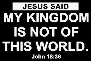My kingdom is not of this World