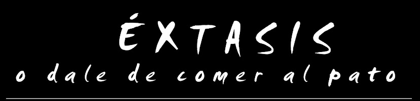 Éxtasis, o dale de comer al pato