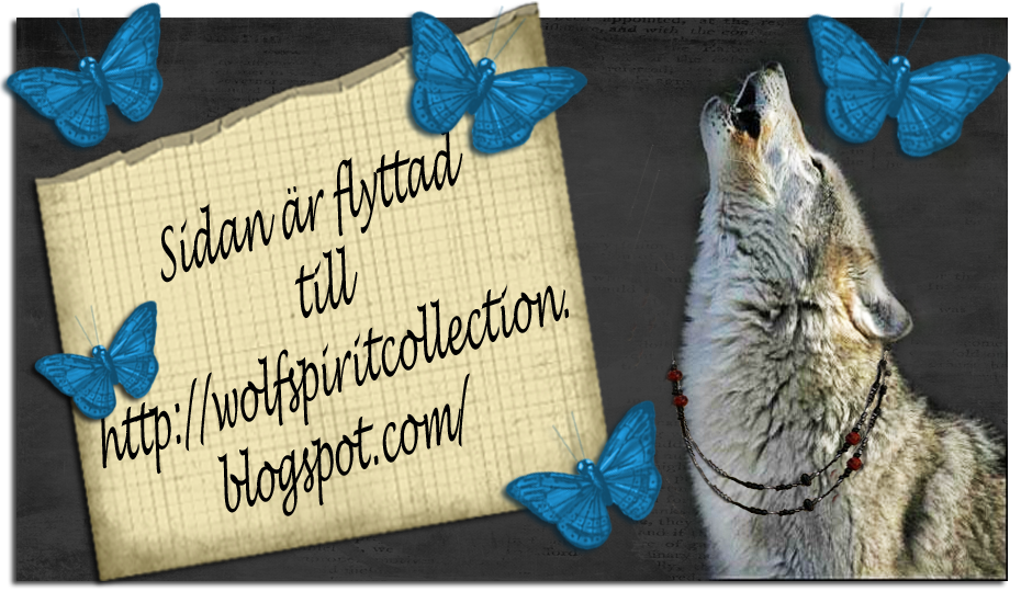 Flyttat bloggen hit ---> http://wolfspiritcollection.blogspot.com/