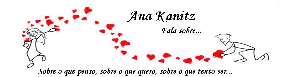 Ana Kanitz       fala sobre...