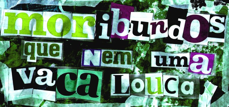 Moribundos que nem uma vaca louca!