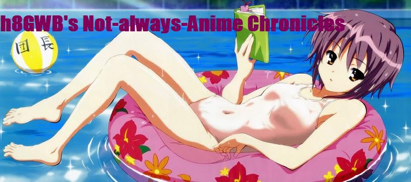h8GWB's Not-always-Anime Chronicles