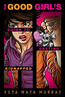 The Good Girl’s Guide To Getting Kidnapped by Yxta Maya Murray