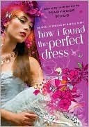 How I Found The Perfect Dress by Maryrose Wood