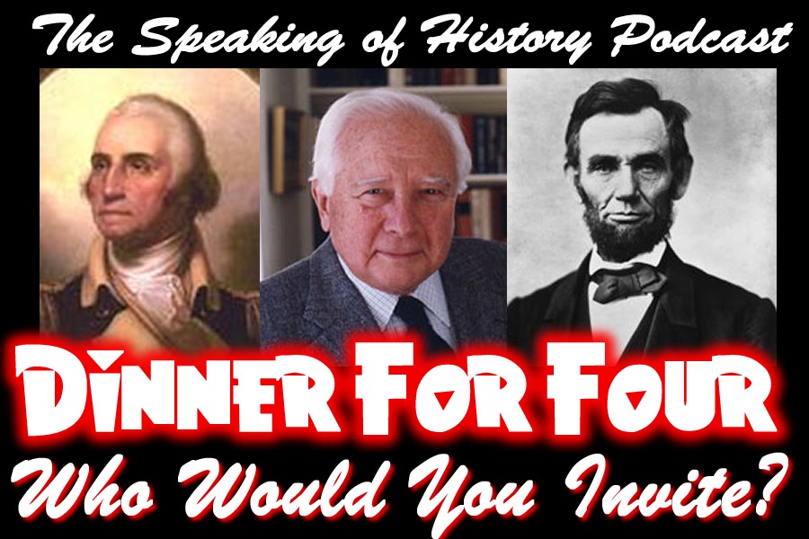 Speaking of History... Podcast 74 Dinner For Four Which Famous