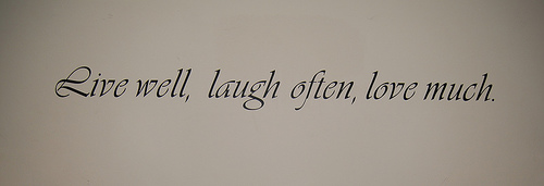 Live Well Laugh Often Love Much
