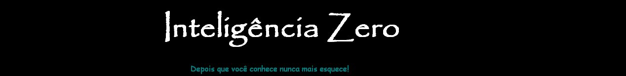 » Inteligência Zero «