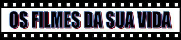 OS FILMES DA SUA VIDA