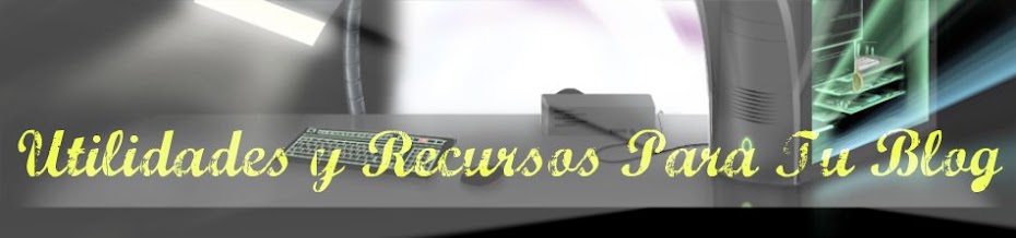 Utilidades y Recursos Para Tu Blog