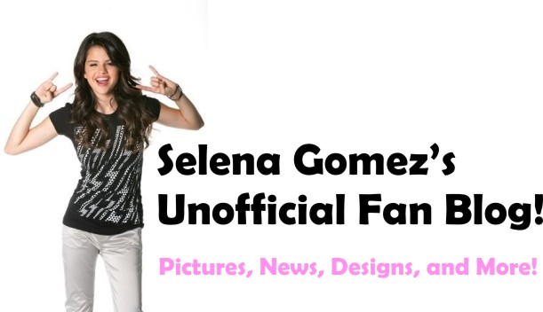 Selena Gomez Unofficial Fan Blog
