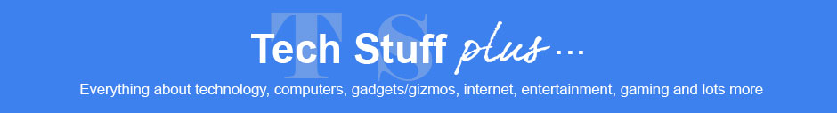 Tech Stuff Plus ...Computers, Technology, Gadgets plus