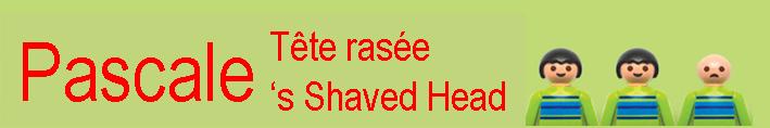 Pascale- Shaved Head - Tête rasée