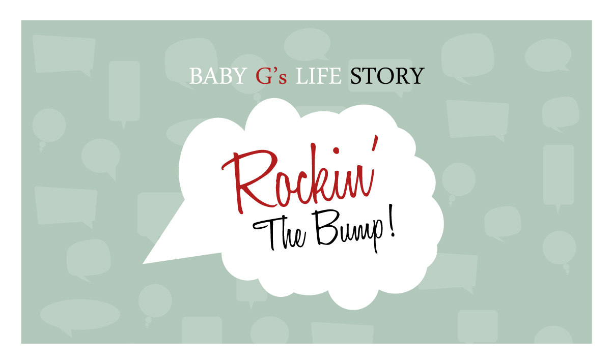 Rockin The Bump: Baby G's Life Story
