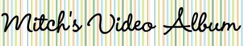 Mitch's Video Album