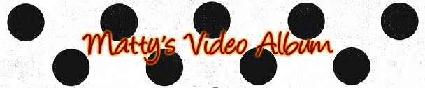 Matty's Video Album