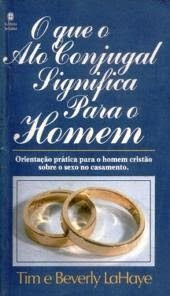 Tim e Beverly Lahaye - O Que o Ato Conjugal Significa Para o Homem