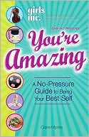 Girls Inc. Presents: You're Amazing! A No-Pressure Guide to Being Your Best Self