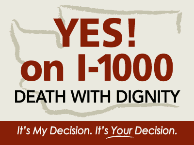 YES! on I-1000 - Death With Dignity - It's My Decision - It's Your Decision YES! on I-1000 - Death With Dignity - It's My Decision - It's Your Decision