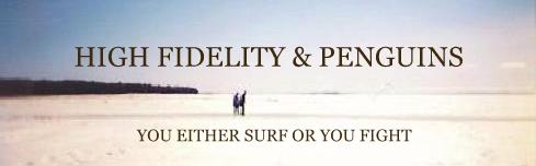 High Fidelity & Penguins