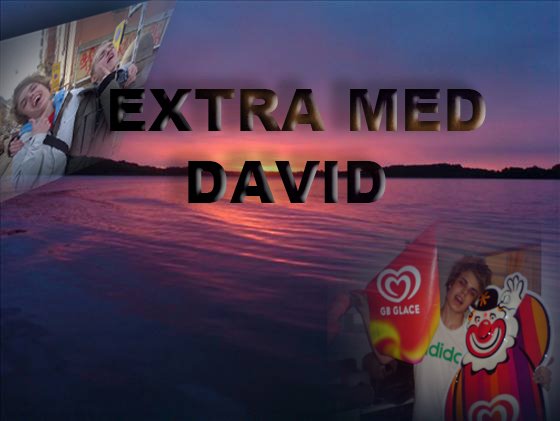 EXTRA MED DAVID!