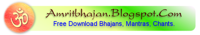 FREE DOWNLOAD BHAJANS, MANTRAS, CHANTS, ETC.