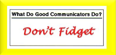 [Don't+Fidget+-+An+important+Communication+Skill+created+with+Powerpoint.jpg]