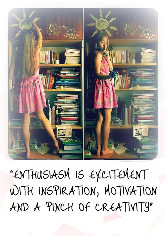 "ENTHUSIASM IS EXCITEMENT WITH INSPIRATION, MOTIVATION AND A PINCH OF CREATIVITY"