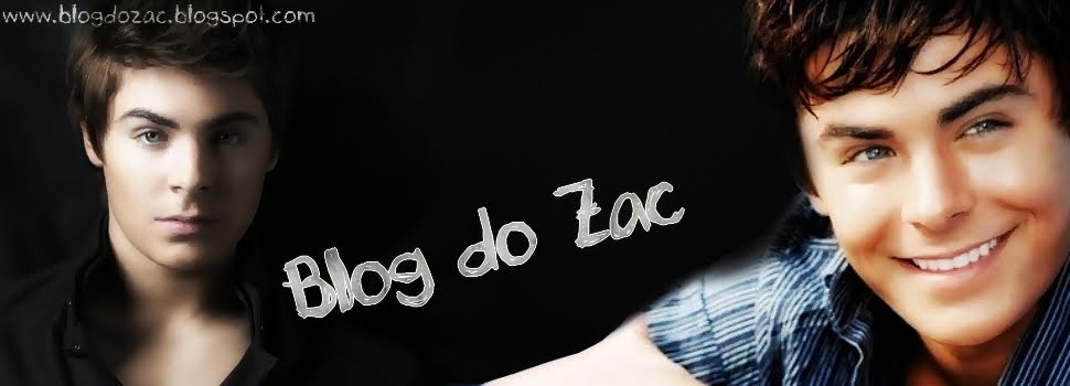 Blog do Zac - Seu maior portal de informações sobre Zac Efron ®