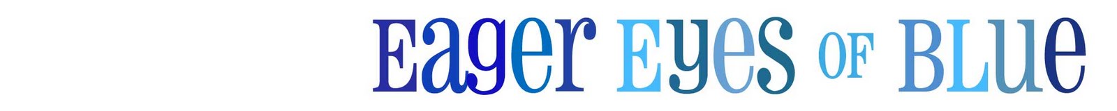 Eager Eyes of Blue: Family Blog