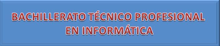 BACHILLERATO TÉCNICO PROFESIONAL EN INFORMÁTICA