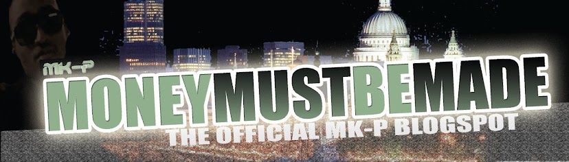 MONEYMUSTBEMADE - Official MK-P Blogspot
